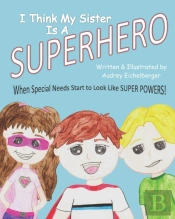 I Think My Sister Is A Superhero