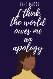 I Think The World Owes Me An Apology
