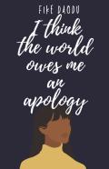 I Think The World Owes Me An Apology