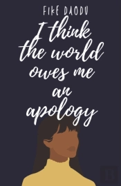 I Think The World Owes Me An Apology