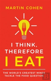 I Think Therefore I Eat