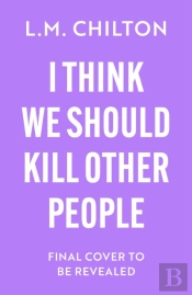 I Think We Should Kill Other People