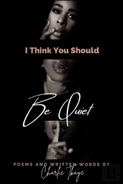 I Think You Should Be Quiet