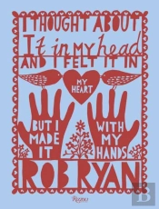 I Thought About It In My Head And I Felt It In My Heart But I Made It With My Hands