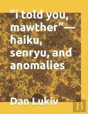 I Told You, Mawther-Haiku, Senryu, And Anomalies