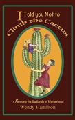 I Told You Not To Climb The Cactus