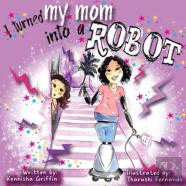 I Turned My Mom Into A Robot