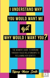 I Understand Why You Would Want Me But Why Would I Want You?