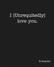 I (Unrequitedly) Love You.