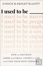 I Used To Be Â€”Â€”Â€” Â€“ How To Navigate Large And Small Losses In Life And Find Your Path Forward