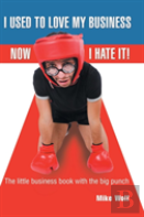 I Used To Love My Business Now I Hate It!