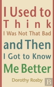 I Used To Think I Was Not That Bad And Then I Got To Know Me Better
