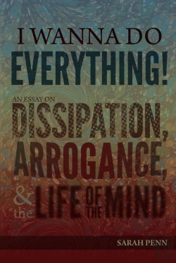 Bertrand.pt - I Wanna Do Everything! An Essay On Dissipation, Arrogance, And The Life Of The Mind
