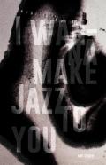 I Wanna Make Jazz To You