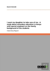 I Want My Daughter To Take Care Of Me - A Study About Secondary Education In Kenya With Special Emphasis On The Family Background Of The Students