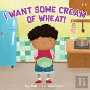 I Want Some Cream Of Wheat!