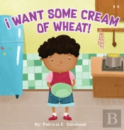 I Want Some Cream Of Wheat!