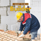 I Want To Be A Builder