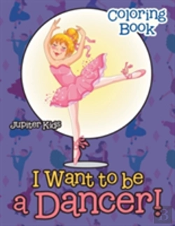 Bertrand.pt - I Want To Be A Dancer! Coloring Book