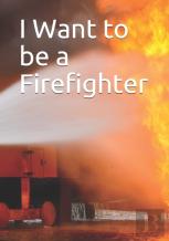 I Want To Be A Firefighter