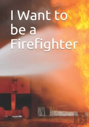 I Want To Be A Firefighter