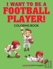 I Want To Be A Football Player! Coloring Book