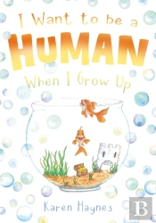 I Want To Be A Human When I Grow Up