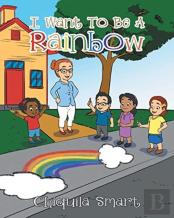 I Want To Be A Rainbow