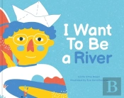 I Want To Be A River