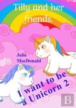 I Want To Be A Unicorn 2