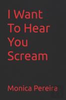 I Want To Hear You Scream
