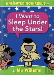 I Want To Sleep Under The Stars!-An Unlimited Squirrels Book