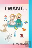 I Want...