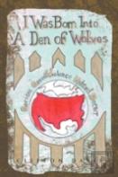 I Was Born Into A Den Of Wolves