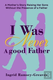I Was Never A Good Father