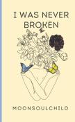 I Was Never Broken