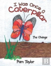 I Was Once A Caterpillar: The Change