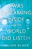 I Was Screaming Inside And The World Did Listen
