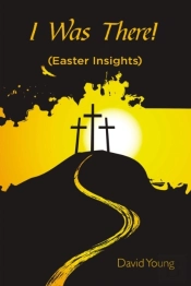 I Was There!:  Easter Insights