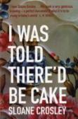 I Was Told There'D Be Cake