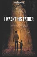 I Wasn'T His Father