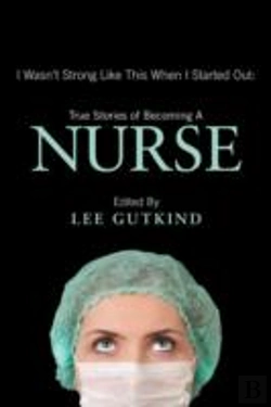 Bertrand.pt - I Wasn'T Strong Like This When I Started Out: True Stories Of Becoming A Nurse