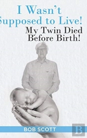 I Wasn'T Supposed To Live!: My Twin Died
