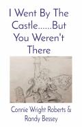 I Went By The Castle......But You Weren'T There