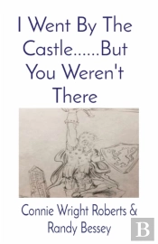 I Went By The Castle......But You Weren'T There