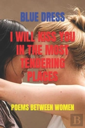 I Will Kiss You In The Most Tendering Places