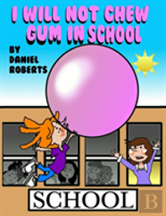 I Will Not Chew Gum In School