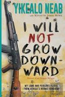 I Will Not Grow Downward - Memoir Of An Eritrean Refugee