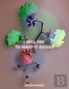 I Will Pay To Make It Bigger