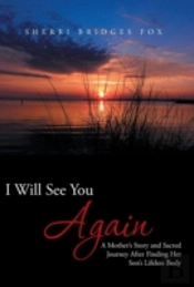 I Will See You Again: A Mother'S Story And Sacred Journey After Finding Her Son'S Lifeless Body